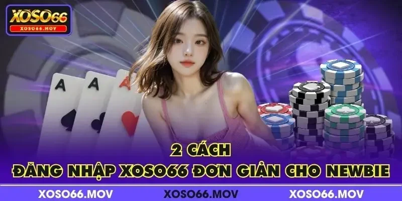 2 cách đăng nhập XOSO66 đơn giản cho newbie