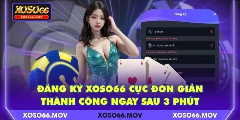 Đăng Ký XOSO66 Cực Đơn Giản, Thành Công Ngay Sau 3 Phút