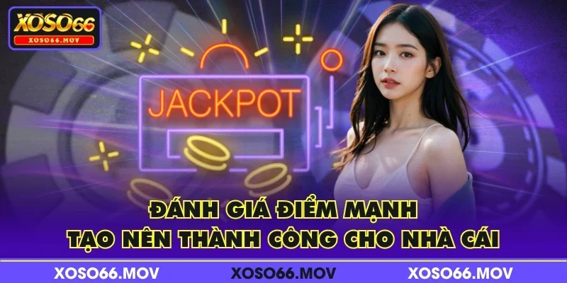 Đánh giá điểm mạnh tạo nên thành công cho nhà cái