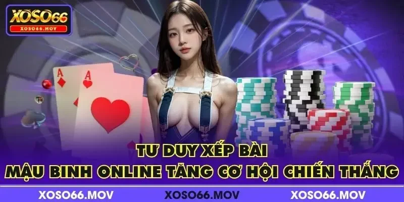 Tư duy xếp bài Mậu Binh Online tăng cơ hội chiến thắng
